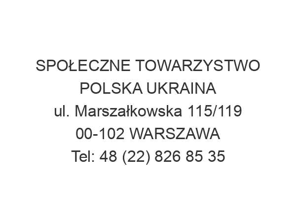 SPOŁECZNE TOWARZYSTWO POLSKA UKRAINA ul. Marszałkowska 115/119 