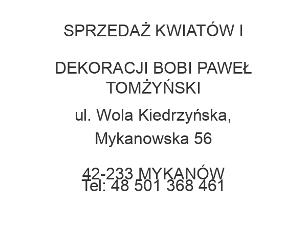 SPRZEDAŻ KWIATÓW I DEKORACJI BOBI PAWEŁ TOMŻYŃSKI ul. Wola Kiedrzyńska, Mykanowska 56 