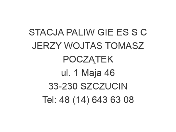 STACJA PALIW GIE ES S C JERZY WOJTAS TOMASZ POCZĄTEK ul. 1 Maja 46 