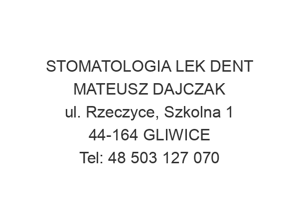 STOMATOLOGIA LEK DENT MATEUSZ DAJCZAK ul. Rzeczyce, Szkolna 1 