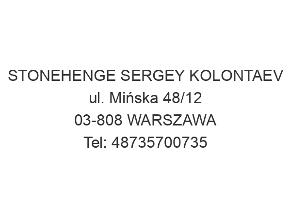 STONEHENGE SERGEY KOLONTAEV ul. Mińska 48/12 