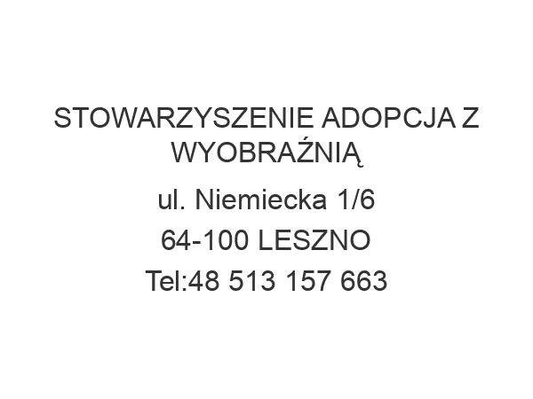 STOWARZYSZENIE ADOPCJA Z WYOBRAŹNIĄ ul. Niemiecka 1/6 