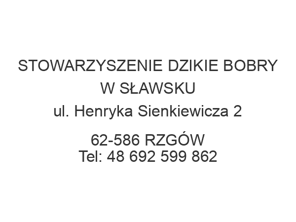 STOWARZYSZENIE DZIKIE BOBRY W SŁAWSKU ul. Henryka Sienkiewicza 2 