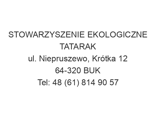 STOWARZYSZENIE EKOLOGICZNE TATARAK ul. Niepruszewo, Krótka 12 