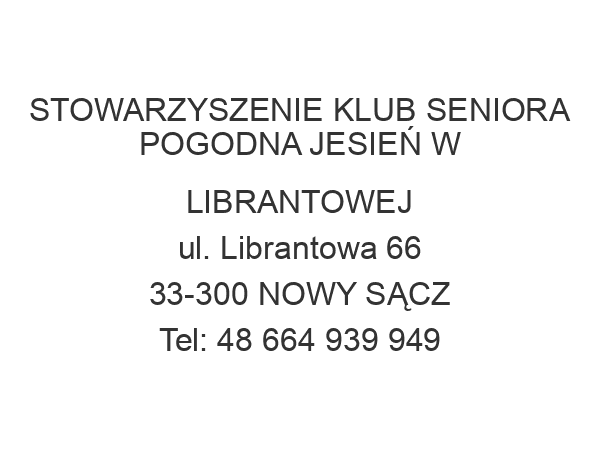 STOWARZYSZENIE KLUB SENIORA POGODNA JESIEŃ W LIBRANTOWEJ ul. Librantowa 66 