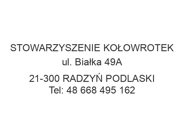 STOWARZYSZENIE KOŁOWROTEK ul. Białka 49A 