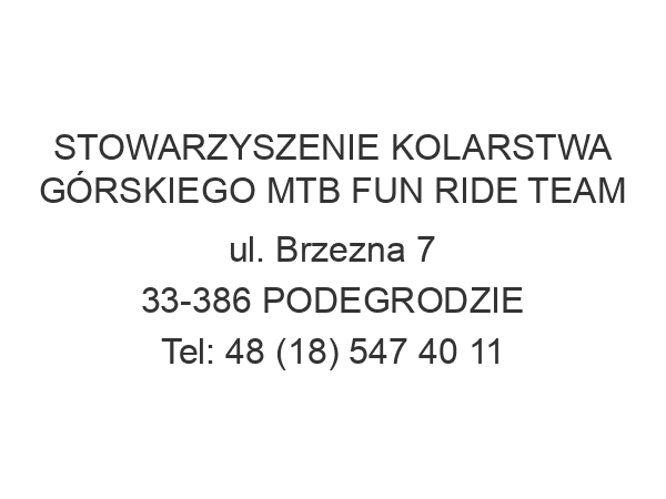 STOWARZYSZENIE KOLARSTWA GÓRSKIEGO MTB FUN RIDE TEAM ul. Brzezna 7 