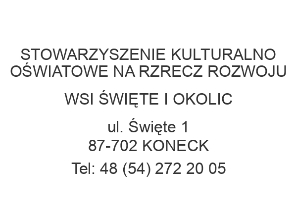 STOWARZYSZENIE KULTURALNO OŚWIATOWE NA RZRECZ ROZWOJU WSI ŚWIĘTE I OKOLIC ul. Święte 1 