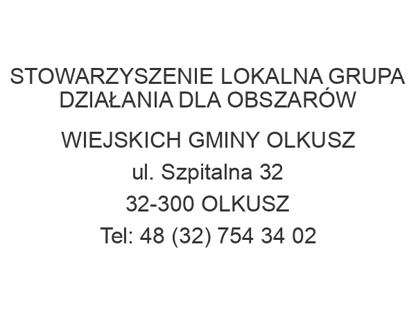 STOWARZYSZENIE LOKALNA GRUPA DZIAŁANIA DLA OBSZARÓW WIEJSKICH GMINY OLKUSZ ul. Szpitalna 32 