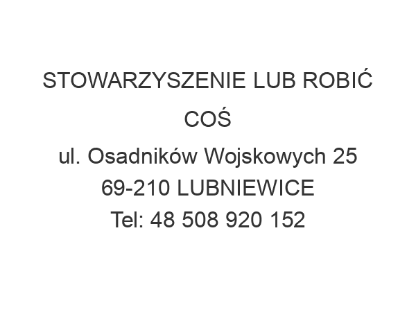 STOWARZYSZENIE LUB ROBIĆ COŚ ul. Osadników Wojskowych 25 