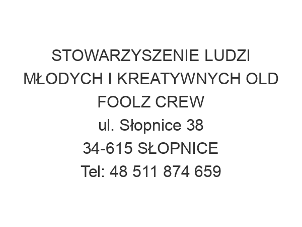 STOWARZYSZENIE LUDZI MŁODYCH I KREATYWNYCH OLD FOOLZ CREW ul. Słopnice 38 