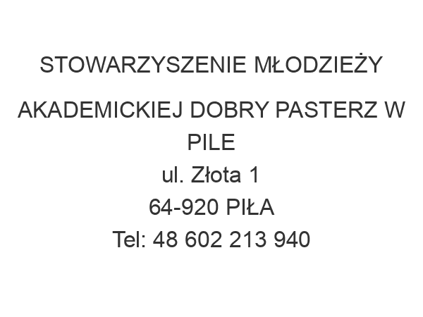 STOWARZYSZENIE MŁODZIEŻY AKADEMICKIEJ DOBRY PASTERZ W PILE ul. Złota 1 