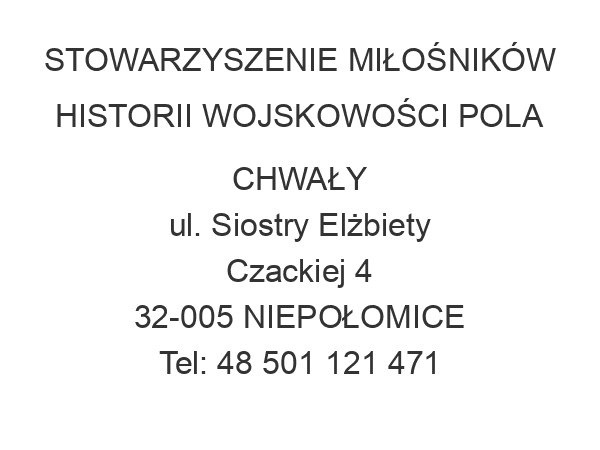 STOWARZYSZENIE MIŁOŚNIKÓW HISTORII WOJSKOWOŚCI POLA CHWAŁY ul. Siostry Elżbiety Czackiej 4 