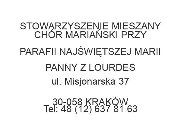 STOWARZYSZENIE MIESZANY CHÓR MARIAŃSKI PRZY PARAFII NAJŚWIĘTSZEJ MARII PANNY Z LOURDES ul. Misjonarska 37 