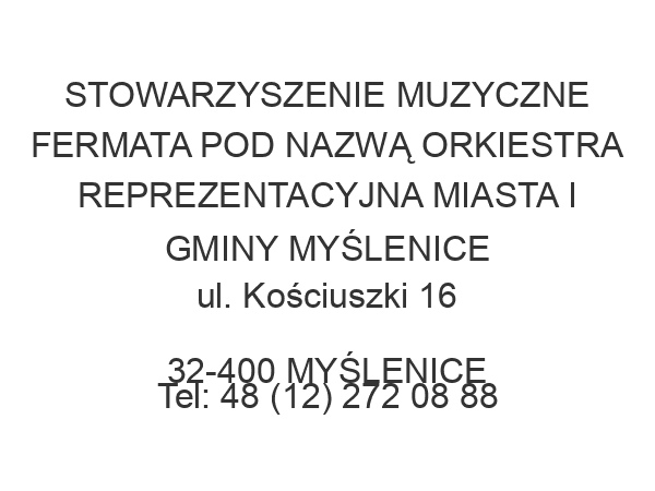 STOWARZYSZENIE MUZYCZNE FERMATA POD NAZWĄ ORKIESTRA REPREZENTACYJNA MIASTA I GMINY MYŚLENICE ul. Kościuszki 16 