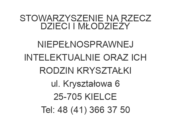 STOWARZYSZENIE NA RZECZ DZIECI I MŁODZIEŻY NIEPEŁNOSPRAWNEJ INTELEKTUALNIE ORAZ ICH RODZIN KRYSZTAŁKI ul. Kryształowa 6 