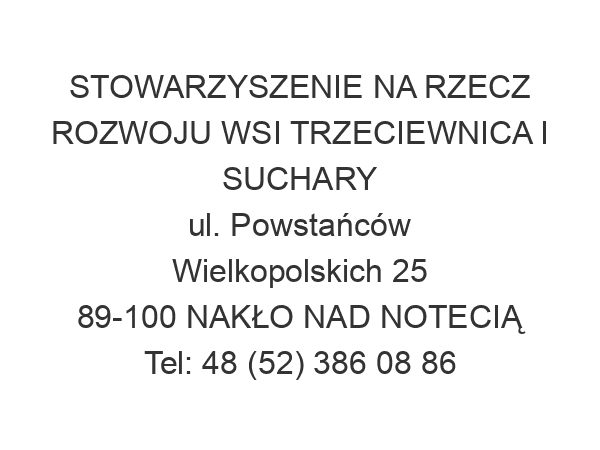 STOWARZYSZENIE NA RZECZ ROZWOJU WSI TRZECIEWNICA I SUCHARY ul. Powstańców Wielkopolskich 25 