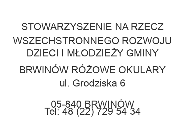 STOWARZYSZENIE NA RZECZ WSZECHSTRONNEGO ROZWOJU DZIECI I MŁODZIEŻY GMINY BRWINÓW RÓŻOWE OKULARY ul. Grodziska 6 