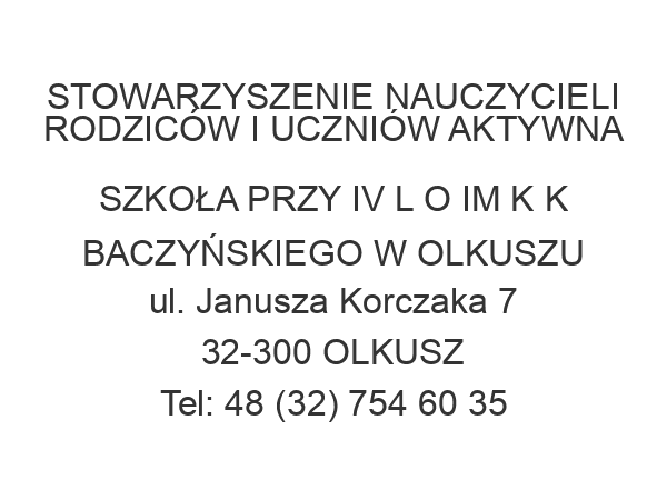 STOWARZYSZENIE NAUCZYCIELI RODZICÓW I UCZNIÓW AKTYWNA SZKOŁA PRZY IV L O IM K K BACZYŃSKIEGO W OLKUSZU ul. Janusza Korczaka 7 