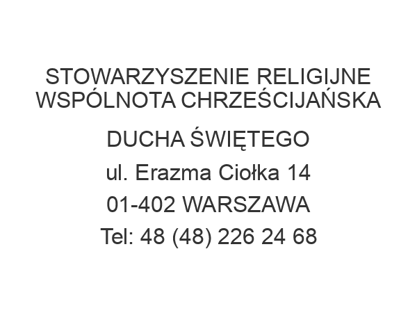 STOWARZYSZENIE RELIGIJNE WSPÓLNOTA CHRZEŚCIJAŃSKA DUCHA ŚWIĘTEGO ul. Erazma Ciołka 14 