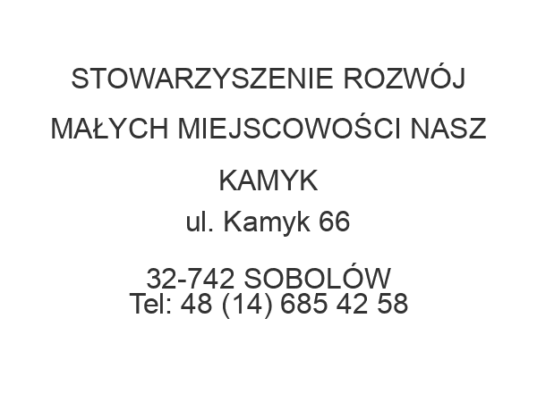 STOWARZYSZENIE ROZWÓJ MAŁYCH MIEJSCOWOŚCI NASZ KAMYK ul. Kamyk 66 