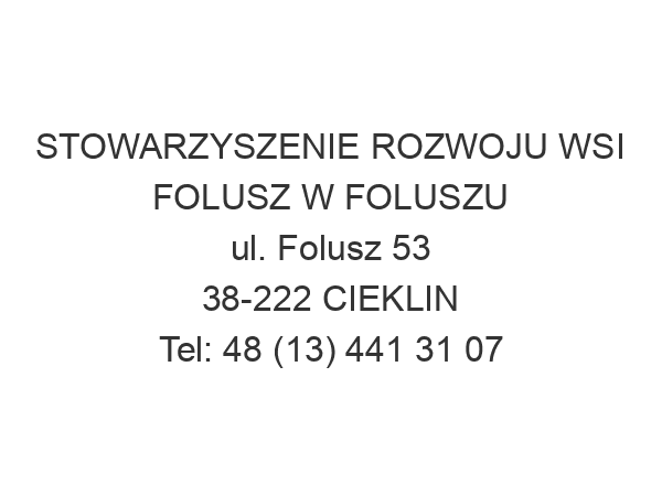 STOWARZYSZENIE ROZWOJU WSI FOLUSZ W FOLUSZU ul. Folusz 53 