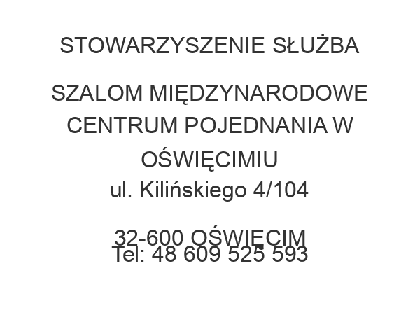 STOWARZYSZENIE SŁUŻBA SZALOM MIĘDZYNARODOWE CENTRUM POJEDNANIA W OŚWIĘCIMIU ul. Kilińskiego 4/104 