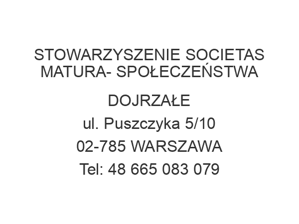 STOWARZYSZENIE SOCIETAS MATURA- SPOŁECZEŃSTWA DOJRZAŁE ul. Puszczyka 5/10 