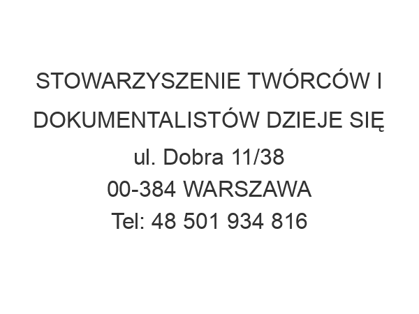 STOWARZYSZENIE TWÓRCÓW I DOKUMENTALISTÓW DZIEJE SIĘ ul. Dobra 11/38 