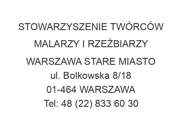 STOWARZYSZENIE TWÓRCÓW MALARZY I RZEŹBIARZY WARSZAWA STARE MIASTO ul. Bolkowska 8/18 