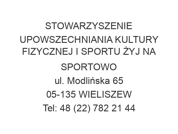 STOWARZYSZENIE UPOWSZECHNIANIA KULTURY FIZYCZNEJ I SPORTU ŻYJ NA SPORTOWO ul. Modlińska 65 