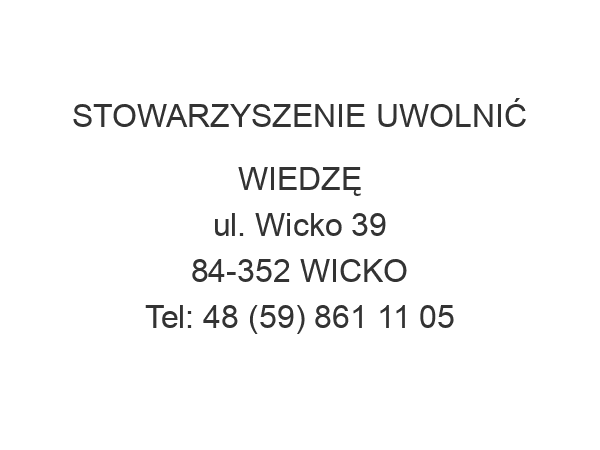 STOWARZYSZENIE UWOLNIĆ WIEDZĘ ul. Wicko 39 