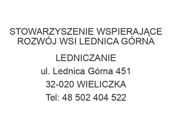 STOWARZYSZENIE WSPIERAJĄCE ROZWÓJ WSI LEDNICA GÓRNA LEDNICZANIE ul. Lednica Górna 451 