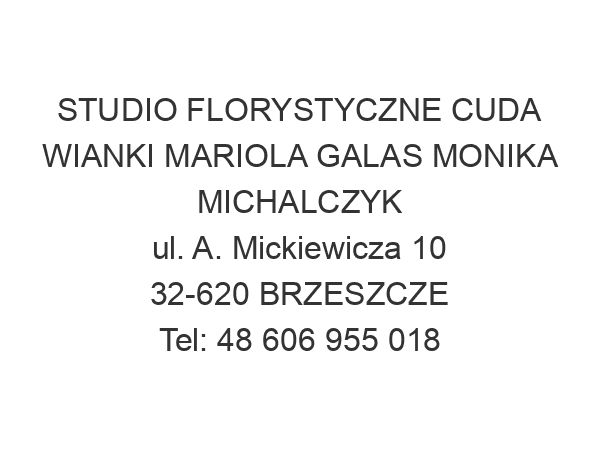 STUDIO FLORYSTYCZNE CUDA WIANKI MARIOLA GALAS MONIKA MICHALCZYK ul. A. Mickiewicza 10 