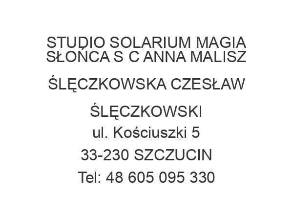 STUDIO SOLARIUM MAGIA SŁOŃCA S C ANNA MALISZ ŚLĘCZKOWSKA CZESŁAW ŚLĘCZKOWSKI ul. Kościuszki 5 