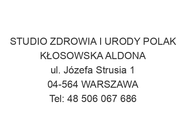 STUDIO ZDROWIA I URODY POLAK KŁOSOWSKA ALDONA ul. Józefa Strusia 1 