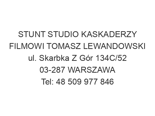 STUNT STUDIO KASKADERZY FILMOWI TOMASZ LEWANDOWSKI ul. Skarbka Z Gór 134C/52 