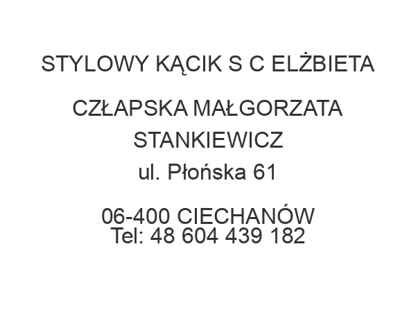 STYLOWY KĄCIK S C ELŻBIETA CZŁAPSKA MAŁGORZATA STANKIEWICZ ul. Płońska 61 