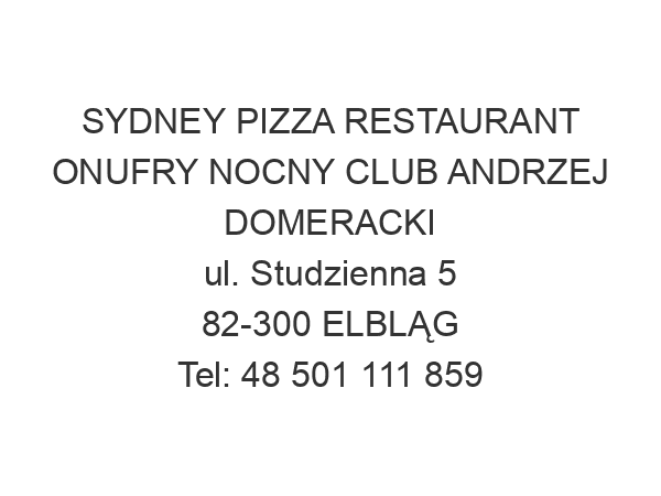 SYDNEY PIZZA RESTAURANT ONUFRY NOCNY CLUB ANDRZEJ DOMERACKI ul. Studzienna 5 