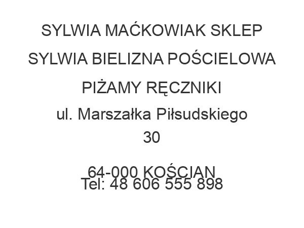 SYLWIA MAĆKOWIAK SKLEP SYLWIA BIELIZNA POŚCIELOWA PIŻAMY RĘCZNIKI ul. Marszałka Piłsudskiego 30 