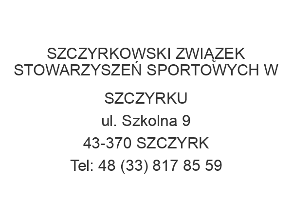 SZCZYRKOWSKI ZWIĄZEK STOWARZYSZEŃ SPORTOWYCH W SZCZYRKU ul. Szkolna 9 