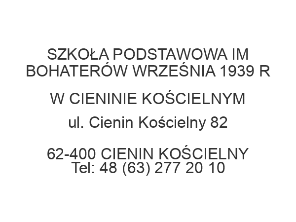 SZKOŁA PODSTAWOWA IM BOHATERÓW WRZEŚNIA 1939 R W CIENINIE KOŚCIELNYM ul. Cienin Kościelny 82 