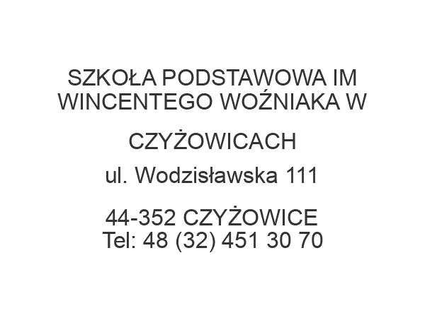 SZKOŁA PODSTAWOWA IM WINCENTEGO WOŹNIAKA W CZYŻOWICACH ul. Wodzisławska 111 