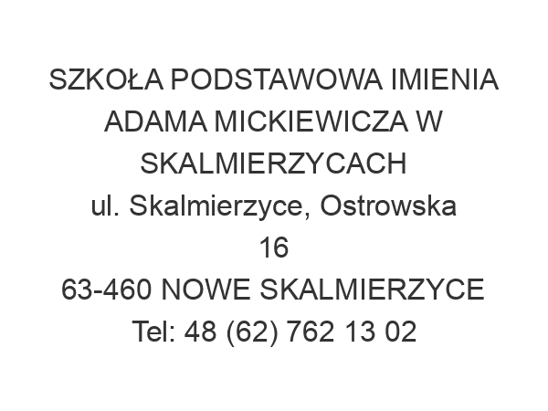 SZKOŁA PODSTAWOWA IMIENIA ADAMA MICKIEWICZA W SKALMIERZYCACH ul. Skalmierzyce, Ostrowska 16 