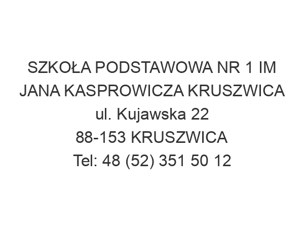 SZKOŁA PODSTAWOWA NR 1 IM JANA KASPROWICZA KRUSZWICA ul. Kujawska 22 