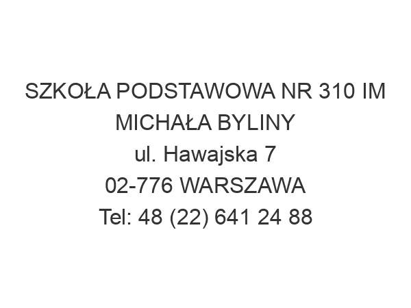 SZKOŁA PODSTAWOWA NR 310 IM MICHAŁA BYLINY ul. Hawajska 7 