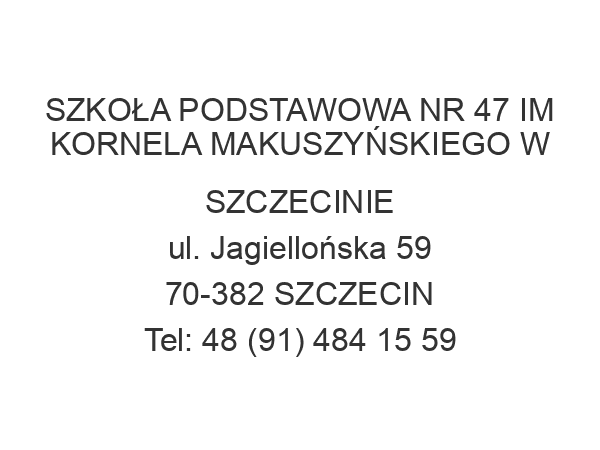 SZKOŁA PODSTAWOWA NR 47 IM KORNELA MAKUSZYŃSKIEGO W SZCZECINIE ul. Jagiellońska 59 