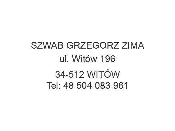 SZWAB GRZEGORZ ZIMA ul. Witów 196 