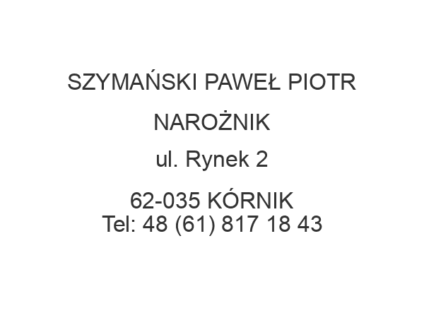 SZYMAŃSKI PAWEŁ PIOTR NAROŻNIK ul. Rynek 2 