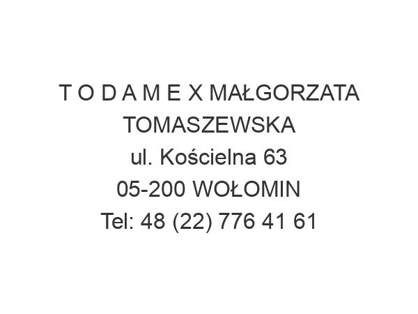 T O D A M E X MAŁGORZATA TOMASZEWSKA ul. Kościelna 63 